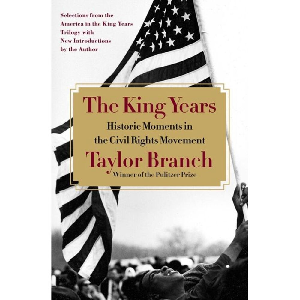 The King Years: Historic Moments in the Civil Rights Movement -- Taylor Branch